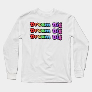 Dream Big Rainbow Text Long Sleeve T-Shirt